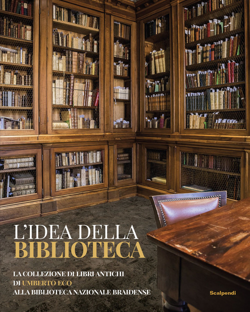 L'idea della biblioteca. La collezione di libri antichi di Umberto Eco alla biblioteca Braidense
