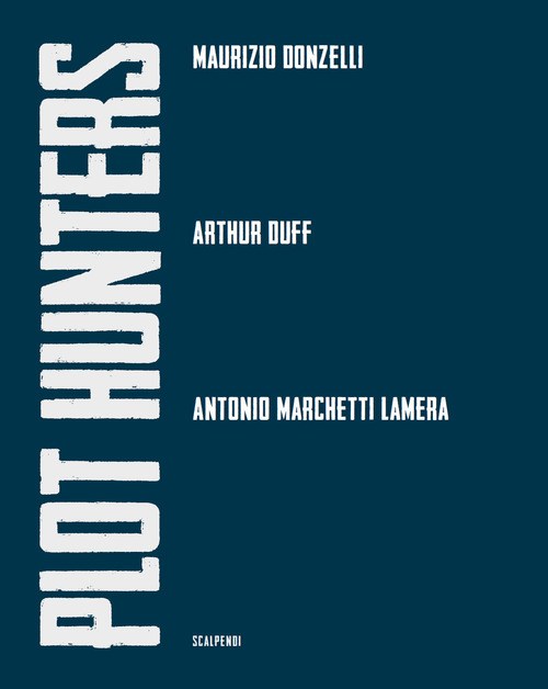 Plot Hunters. Maurizio Donzelli. Arthur Duff. Antonio Marchetti Lamera.