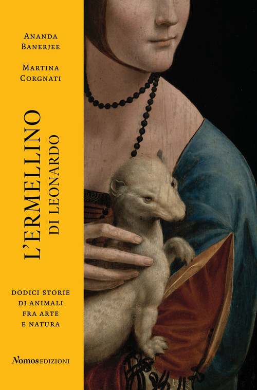 L'ermellino di Leonardo. Dodici storie di animali fra arte e natura