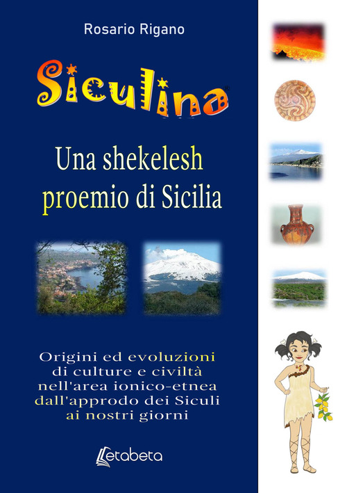 Siculina una shekelesh proemio di Sicilia. Origini ed evoluzioni di culture e civiltà nell'area ionico-etnea dall'approdo dei siculi ai nostri giorni