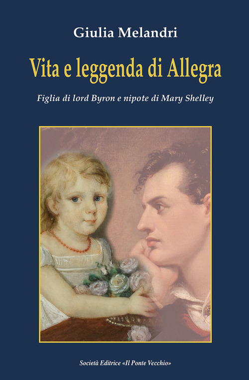 Vita e leggenda di Allegra. Figlia di lord Byron e nipote di Mary Shelley