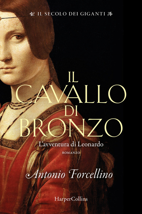 Il cavallo di bronzo. L'avventura di Leonardo. Il secolo dei giganti. Volume Vol. 1