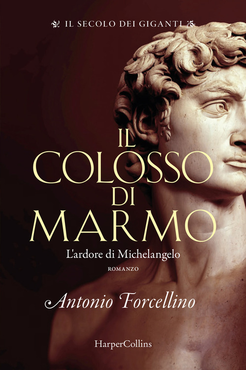 Il colosso di marmo. L'ardore di Michelangelo. Il secolo dei giganti. Volume Vol. 2