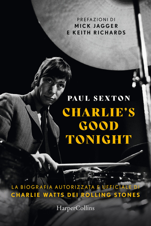 Charlie's good tonight. La biografia autorizzata e ufficiale di Charlie Watts dei Rolling Stones