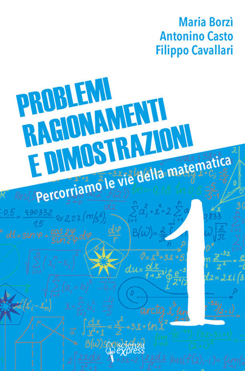 Problemi, ragionamenti e dimostrazioni. Percorriamo la via della matematica. Volume 1