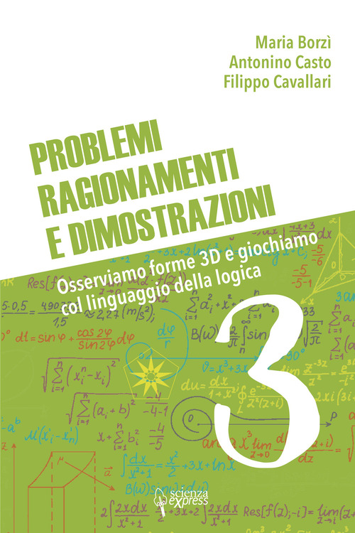 Problemi, ragionamenti e dimostrazioni. Osserviamo forme 3D e giochiamo col linguaggio della logica. Volume Vol. 3
