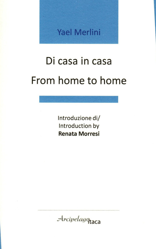 Di casa in casa-From home to home. Premio «Arcipelago Itaca» per una raccolta inedita di versi. 8ª edizione
