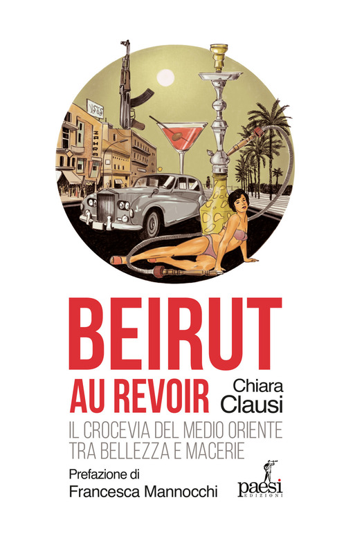 Beirut au revoir. Il crocevia del Medio Oriente tra bellezza e macerie
