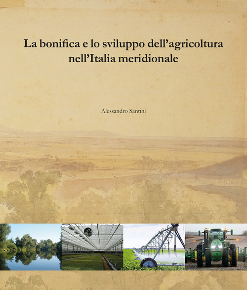 La bonifica e lo sviluppo dell'agricoltura nell'Italia meridionale