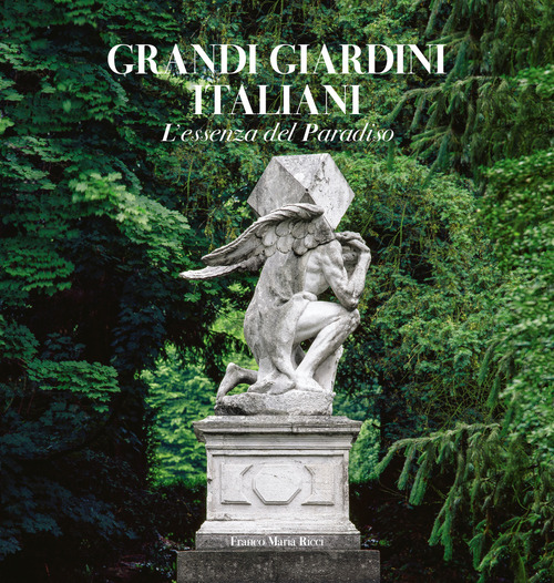 Grandi giardini italiani. L'essenza del paradiso