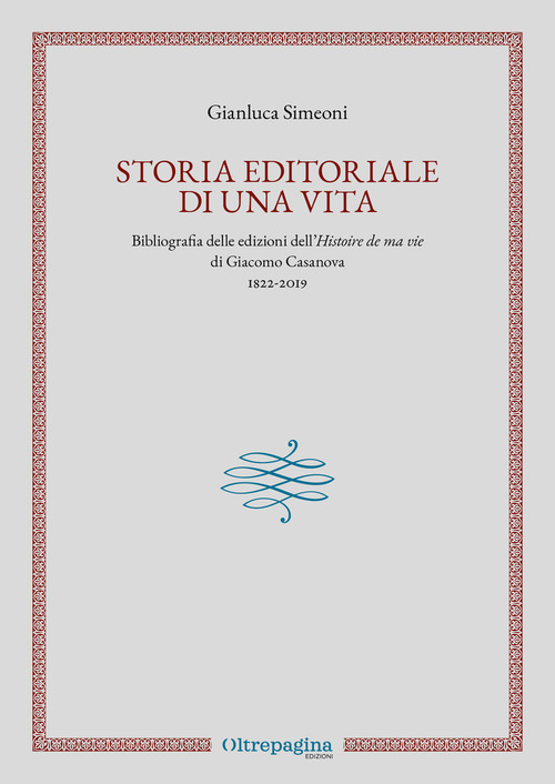Storia editoriale di una vita. Bibliografia delle edizioni dell'«Histoire de ma vie» di Giacomo Casanova (1822-2019)