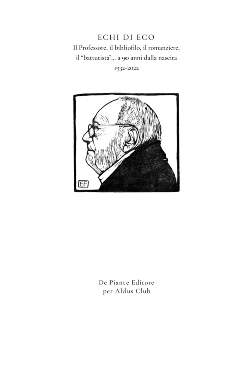 Echi di eco. Il professore, il bibliofilo, il romanziere, il «battutista»... a 90 anni dalla nascita 1932-2022. I quaderni dell'Aldus Club. Volume 2