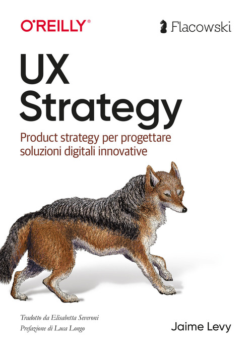 UX Strategy. Product strategy per progettare soluzioni digitali innovative. Ediz. italiana