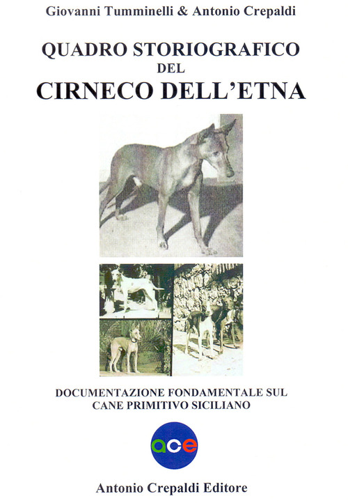 Quadro storiografico del Cirneco dell'Etna. Documentazione fondamentale sul cane primitivo siciliano