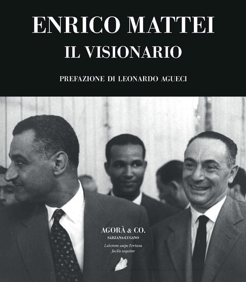 Enrico Mattei. Il visionario