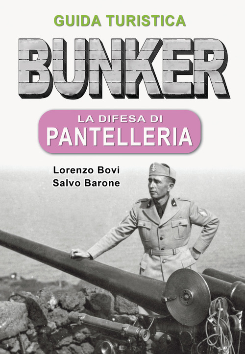 Bunker. La difesa di Pantelleria. Guida turistica