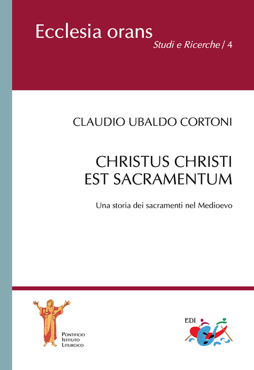 Christus Christi est sacramentum. Una storia dei sacramenti nel Medioevo