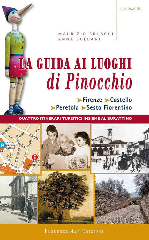 La guida ai luoghi di Pinocchio. Firenze, Castello, Peretola, Sesto Fiorentino. Quattro itinerari turistici insieme al burattino