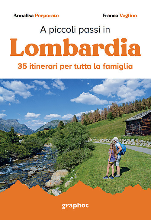 A piccoli passi in Lombardia. 35 itinerari per tutta la famiglia