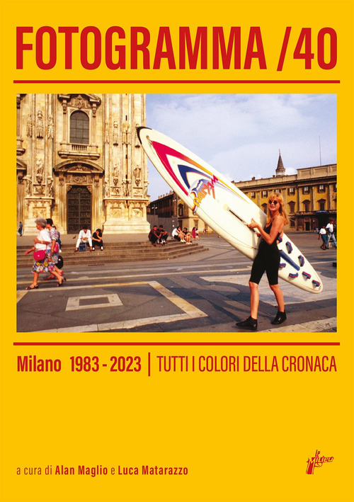 Fotogramma 40. Milano 1983-2023. Tutti i colori della cronaca