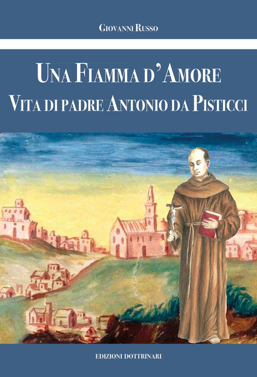 Una fiamma d'amore. Vita di Padre Antonio da Pisticci