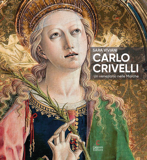 Carlo Crivelli. Un veneziano nelle Marche