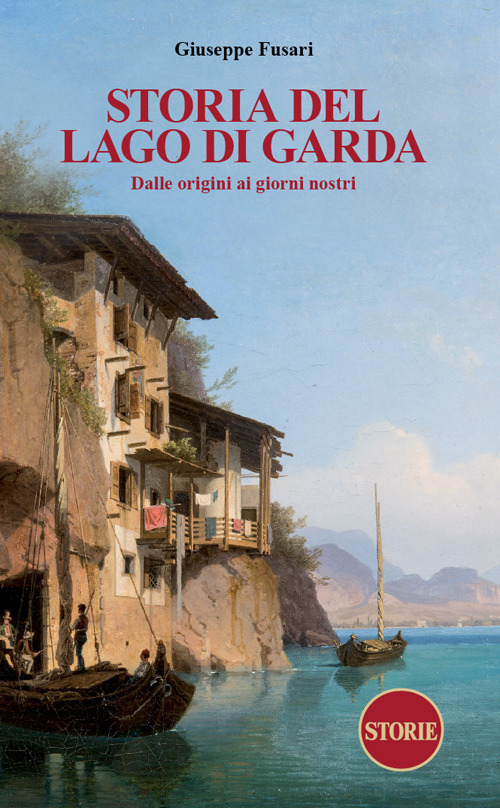 Storia del Lago di Garda. Dalle origini ai giorni nostri