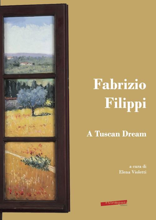 Fabrizio Filippi. A Tuscan Dream