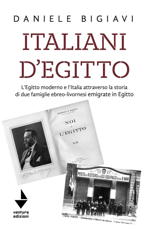 Italiani d'Egitto. L’Egitto moderno e l’Italia attraverso la storia di due famiglie ebreo-livornesi emigrate in Egitto