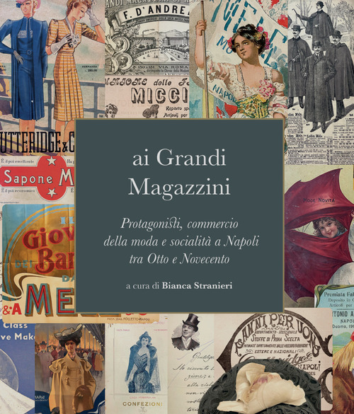 Ai grandi magazzini. Protagonisti, commercio della moda e socialità a Napoli tra Otto e Novecento